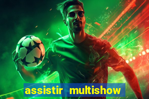 assistir multishow ao vivo gratis